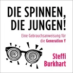 Steffi Burkhart: Die spinnen, die Jungen!: Eine Gebrauchsanweisung für die Generation Y