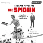 Stefan Appelius: Die Spionin: Olga Raue - CIA-Agentin im Kalten Krieg
