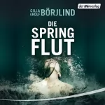 Cilla Börjlind: Die Springflut: Olivia Rönning & Tom Stilton 1