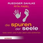 Rita Fasel, Rüdiger Dahlke: Die Spuren der Seele: Was Hand und Fuß über uns verraten