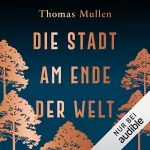 Thomas Mullen: Die Stadt am Ende der Welt: 