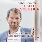 Bodo Janssen: Die stille Revolution: Führen mit Sinn und Menschlichkeit