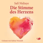 Safi Nidiaye: Die Stimme des Herzens: Der Weg zum größten aller Geheimnisse