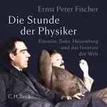 Ernst Peter Fischer: Die Stunde der Physiker: Einstein, Bohr, Heisenberg und das Innerste der Welt. 1922-1932