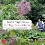 Jakob Augstein: Die Tage des Gärtners: Vom Glück, im Freien zu sein