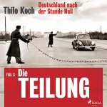 Thilo Koch: Die Teilung: Deutschland nach der Stunde Null 3
