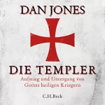 Dan Jones: Die Templer: Aufstieg und Untergang von Gottes heiligen Kriegern