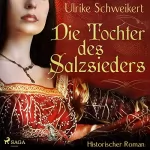 Ulrike Schweikert: Die Tochter des Salzsieders: 