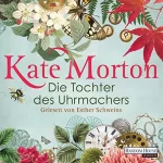 Kate Morton: Die Tochter des Uhrmachers: 