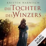 Kristen Harnisch: Die Tochter des Winzers: 