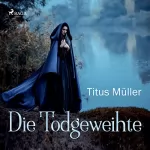 Titus Müller: Die Todgeweihte: 
