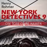Henry Rohmer: Die Tote ohne Namen: New York Detectives 9