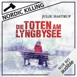 Julie Hastrup: Die Toten am Lyngbysee: Nordic Killing