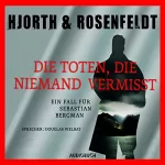 Michael Hjorth, Hans Rosenfeldt: Die Toten, die niemand vermisst: Ein Fall für Sebastian Bergman 3