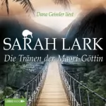 Sarah Lark: Die Tränen der Maori-Göttin: Kauri-Trilogie 3