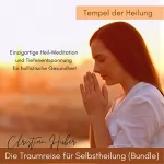 Christian Huber: Die Traumreise für Selbstheilung - Tempel der Heilung: Einzigartige Heil-Meditation und Tiefenentspannung für hollistische Gesundheit