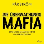 Pär Ström, Dieter Jakobik: Die Überwachungsmafia - das gute Geschäft mit unseren Daten: 