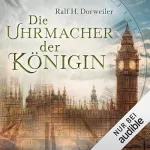 Ralf H. Dorweiler: Die Uhrmacher der Königin: 