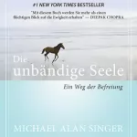 Michael Alan Singer: Die unbändige Seele: Ein Weg der Befreiung