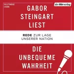Gabor Steingart: Die unbequeme Wahrheit: Rede zur Lage unserer Nation