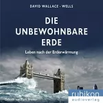 David Wallace-Wells: Die unbewohnbare Erde: Leben nach der Erderwärmung