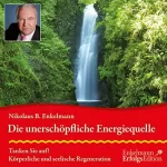 Nikolaus B. Enkelmann: Die unerschöpfliche Energiequelle: Tanken Sie auf! Körperliche und seelische Regeneration