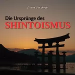 Chase Singleton: Die Ursprünge Des Shintoismus: Eine umfassende Erforschung der prähistorischen Wurzeln, der mythischen Ursprünge und der Entwicklung von Japans einheimischer: Antike bis zur Gegenwart