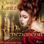 Christa Kanitz: Die Venezianerin: Die Gewürzhändler-Saga 1