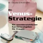 Claudia E. Enkelmann: Die Venus-Strategie: Ein unwiderstehlicher Karriereratgeber für Frauen