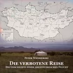 Peter Wensierski: Die verbotene Reise: Die Geschichte einer abenteuerlichen Flucht