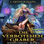 J. Arthur Klein: Die verbotenen Gräber: Eine VR-MMORPG LitRPG-Roman (Sosaku Online 3)