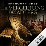 Anthony Riches, Wolfgang Thon - Übersetzer: Die Vergeltung des Adlers: Imperium-Saga 6