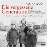 Sabine Bode: Die vergessene Generation: Die Kriegskinder brechen ihr Schweigen