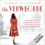 Charlotte Leonard: Die Verwegene: Sie strahlt im Glanz Hollywoods, und ihre Erfindung verändert die Welt - Hedy Lamarr