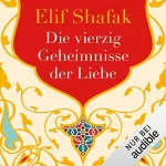 Elif Shafak: Die vierzig Geheimnisse der Liebe: 