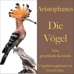 Aristophanes: Die Vögel: Eine griechische Komödie