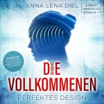 Anna Lena Diel: Die Vollkommenen: Perfektes Design