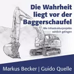 Markus Becker, Guido Quelle: Die Wahrheit liegt vor der Baggerschaufel: Wie Infrastrukturprojekte wirklich gelingen