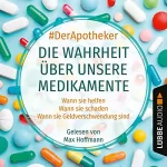 #DerApotheker: Die Wahrheit über unsere Medikamente: Wann sie helfen. Wann sie schaden. Wann sie Geldverschwendung sind