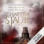 Sam Feuerbach, Mira Valentin, Greg Walters: Die Wandlung: Schattenstaub 3