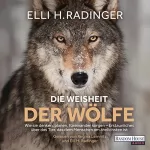 Elli H. Radinger: Die Weisheit der Wölfe: Wie sie denken, planen, füreinander sorgen - Erstaunliches über das Tier, das dem Menschen am ähnlichsten ist
