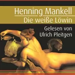 Henning Mankell: Die weiße Löwin: Kurt Wallander 3