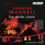 Henning Mankell: Die weiße Löwin: Kurt Wallander 3