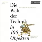 Wolfgang M. Heckl: Die Welt der Technik in 100 Objekten: 