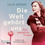 Julia Kröhn: Die Welt gehört uns - Eine unmögliche Freiheit -: Die Buchhändlerinnen von Frankfurt 2