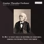 Gustav Theodor Fechner: Die Welt ist nicht durch ein ursprünglich schaffendes, sondern durch zerstörendes Prinzip entstanden: 