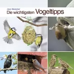 Uwe Westphal: Die wichtigsten Vogeltipps: Schutz für unsere heimische Vogelwelt