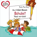 Bianka Minte-König: Die wilden Rosen - Schule? Total verrückt!: Freche Mädchen