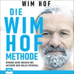 Wim Hof: Die Wim-Hof-Methode: Sprenge deine Grenzen und aktiviere dein volles Potential