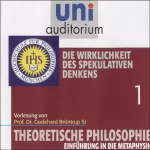Godehard Brüntrup: Die Wirklichkeit des spekulativen Denkens: Theoretische Philosophie 1